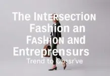 The Intersection of Fashion and Entrepreneurship: A Trend to Watch The Intersection of Fashion and Entrepreneurship: A Trend to Observe