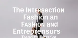 The Intersection of Fashion and Entrepreneurship: A Trend to Watch The Intersection of Fashion and Entrepreneurship: A Trend to Observe
