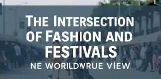 The Intersection of Fashion and Festivals: A Global Perspective The Intersection of Fashion and Festivals: A Worldwide View