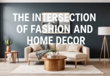 The Intersection of Fashion and Home Decor: A Guide to Styling Your Space The Intersection of Fashion and Home Decor: A Guide to Styling Your Space