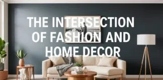 The Intersection of Fashion and Home Decor: A Guide to Styling Your Space The Intersection of Fashion and Home Decor: A Guide to Styling Your Space