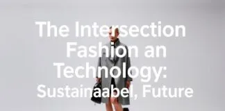 The Intersection of Fashion and Technology: A Sustainable Future The Intersection of Fashion and Technology: A Sustainable Future