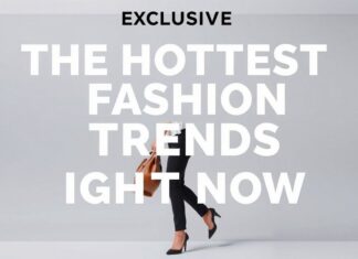 Exclusive: The Hottest Fashion Trends Making Waves Today Exclusive: The Hottest Fashion Trends Making Waves Right Now