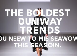 The Boldest Runway Trends You Need to Know This Season The Boldest Runway Trends You Need to Know This Season