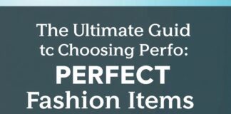 The Ultimate Guide to Picking Perfect Fashion Pieces The Ultimate Guide to Choosing Perfect Fashion Items