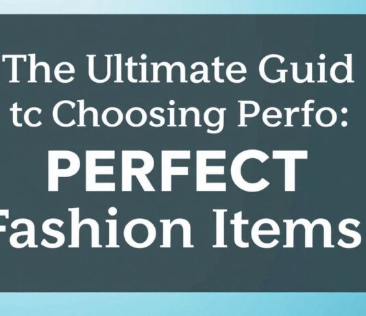 The Ultimate Guide to Picking Perfect Fashion Pieces The Ultimate Guide to Choosing Perfect Fashion Items