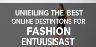 Unveiling the Best Online Destinations for Fashion Enthusiasts Unveiling the Best Online Destinations for Fashion Enthusiasts