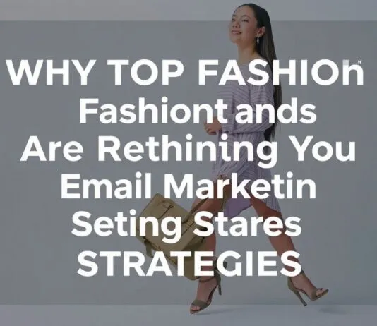 Why Top Fashion Brands Are Rethinking Their Email Strategies Why Top Fashion Brands Are Rethinking Their Email Marketing Strategies
